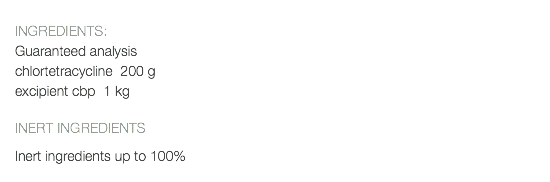  INGREDIENTS: Guaranteed analysis chlortetracycline 200 g excipient cbp 1 kg INERT INGREDIENTS Inert ingredients up to 100% 