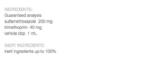  INGREDIENTS: Guaranteed analysis sulfamethoxazole 200 mg trimethoprim 40 mg vehicle cbp 1 mL INERT INGREDIENTS Inert ingredients up to 100% 