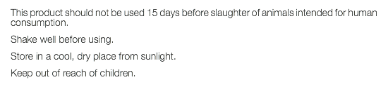 This product should not be used 15 days before slaughter of animals intended for human consumption. Shake well before using. Store in a cool, dry place from sunlight. Keep out of reach of children. 