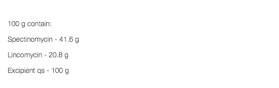  100 g contain: Spectinomycin - 41.6 g Lincomycin - 20.8 g Excipient qs - 100 g 