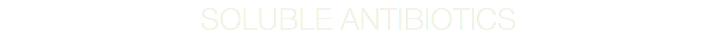 SOLUBLE ANTIBIOTICS