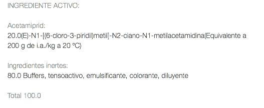 INGREDIENTE ACTIVO: Acetamiprid: 20.0(E)-N1-[(6-cloro-3-piridil)metil]-N2-ciano-N1-metilacetamidina(Equivalente a 200 g de i.a./kg a 20 ºC) Ingredientes inertes: 80.0 Buffers, tensoactivo, emulsificante, colorante, diluyente Total 100.0 