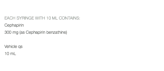  EACH SYRINGE WITH 10 ML CONTAINS: Cephapirin 300 mg (as Cephapirin benzathine) Vehicle qs 10 mL 