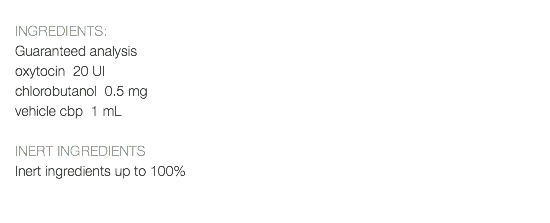  INGREDIENTS: Guaranteed analysis oxytocin 20 UI chlorobutanol 0.5 mg vehicle cbp 1 mL INERT INGREDIENTS Inert ingredients up to 100% 