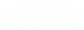 WE HARVEST RESULTS At Lapisa Agricola we improve the yield for your harvest and solve your phytosanitary problems with a proven product catalog that will protect your valuable investment.