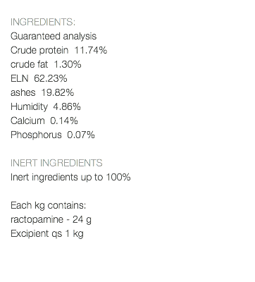  INGREDIENTS: Guaranteed analysis Crude protein 11.74% crude fat 1.30% ELN 62.23% ashes 19.82% Humidity 4.86% Calcium 0.14% Phosphorus 0.07% INERT INGREDIENTS Inert ingredients up to 100% Each kg contains: ractopamine - 24 g Excipient qs 1 kg 