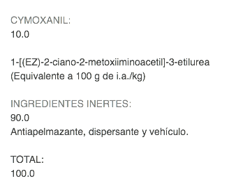  CYMOXANIL: 10.0 1-[(EZ)-2-ciano-2-metoxiiminoacetil]-3-etilurea(Equivalente a 100 g de i.a./kg) INGREDIENTES INERTES: 90.0 Antiapelmazante, dispersante y vehículo. TOTAL: 100.0