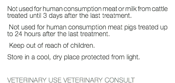 Not used for human consumption meat or milk from cattle treated until 3 days after the last treatment. Not used for human consumption meat pigs treated up to 24 hours after the last treatment. Keep out of reach of children. Store in a cool, dry place protected from light. VETERINARY USE VETERINARY CONSULT