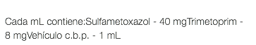  Cada mL contiene:Sulfametoxazol - 40 mgTrimetoprim - 8 mgVehículo c.b.p. - 1 mL