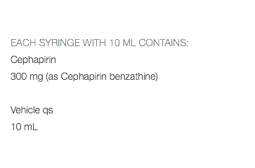  EACH SYRINGE WITH 10 ML CONTAINS: Cephapirin 300 mg (as Cephapirin benzathine) Vehicle qs 10 mL 