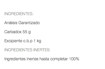  INGREDIENTES: Análisis Garantizado Carbadox 55 g Excipiente c.b.p 1 kg INGREDIENTES INERTES Ingredientes Inertes hasta completar 100% 