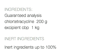  INGREDIENTS: Guaranteed analysis chlortetracycline 200 g excipient cbp 1 kg INERT INGREDIENTS Inert ingredients up to 100% 