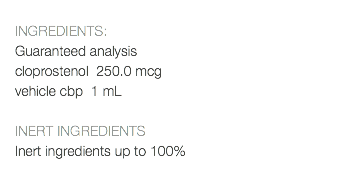  INGREDIENTS: Guaranteed analysis cloprostenol 250.0 mcg vehicle cbp 1 mL INERT INGREDIENTS Inert ingredients up to 100% 