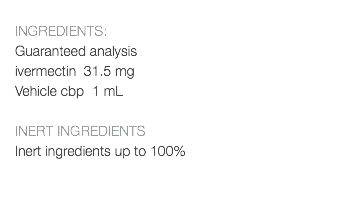  INGREDIENTS: Guaranteed analysis ivermectin 31.5 mg Vehicle cbp 1 mL INERT INGREDIENTS Inert ingredients up to 100% 