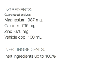  INGREDIENTS: Guaranteed analysis Magnesium 987 mg. Calcium 795 mg. Zinc 670 mg. Vehicle cbp 100 mL INERT INGREDIENTS: Inert ingredients up to 100% 