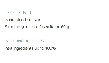  INGREDIENTS: Guaranteed analysis Streptomycin base (as sulfate) 50 g INERT INGREDIENTS Inert ingredients up to 100% 