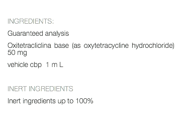  INGREDIENTS: Guaranteed analysis Oxitetracliclina base (as oxytetracycline hydrochloride) 50 mg vehicle cbp 1 m L INERT INGREDIENTS Inert ingredients up to 100% 