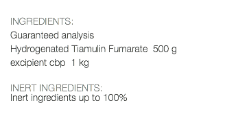  INGREDIENTS: Guaranteed analysis Hydrogenated Tiamulin Fumarate 500 g excipient cbp 1 kg INERT INGREDIENTS: Inert ingredients up to 100% 