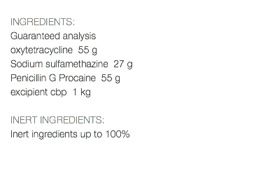  INGREDIENTS: Guaranteed analysis oxytetracycline 55 g Sodium sulfamethazine 27 g Penicillin G Procaine 55 g excipient cbp 1 kg INERT INGREDIENTS: Inert ingredients up to 100% 