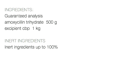  INGREDIENTS: Guaranteed analysis amoxycillin trihydrate 500 g excipient cbp 1 kg INERT INGREDIENTS Inert ingredients up to 100% 