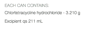 EACH CAN CONTAINS: Chlortetracycline hydrochloride - 3.210 g Excipient qs 211 mL 